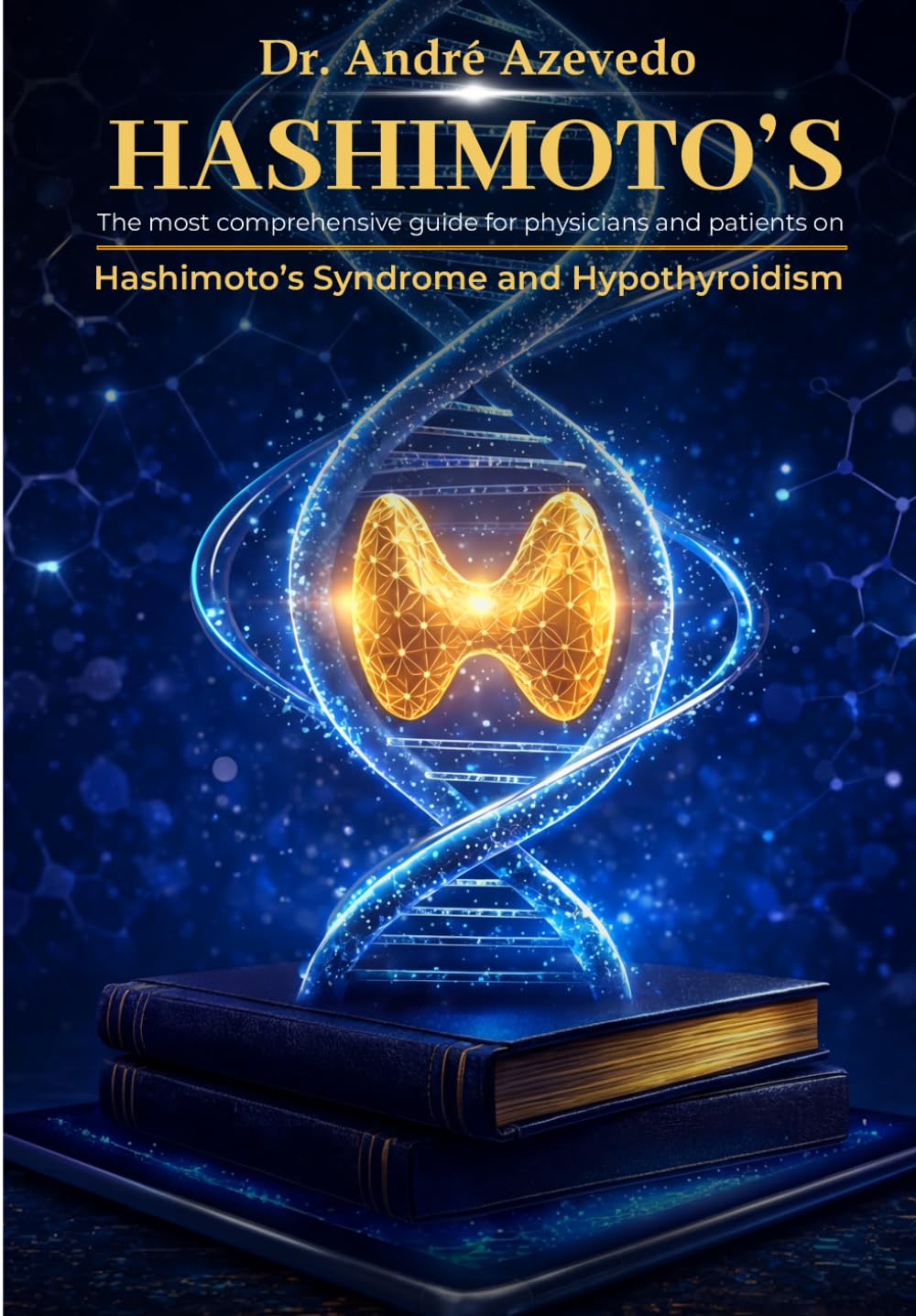 HASHIMOTO'S: The most comprehensive guide for physicians and patients on Hashimoto's Syndrome and Hypothyroidism, by Dr. André Azevedo